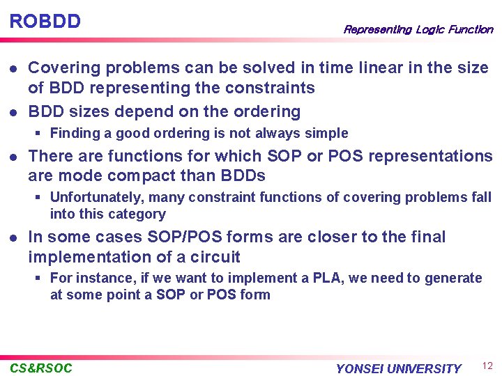 ROBDD l l Representing Logic Function Covering problems can be solved in time linear