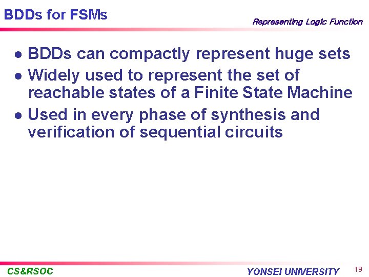 BDDs for FSMs l l l Representing Logic Function BDDs can compactly represent huge