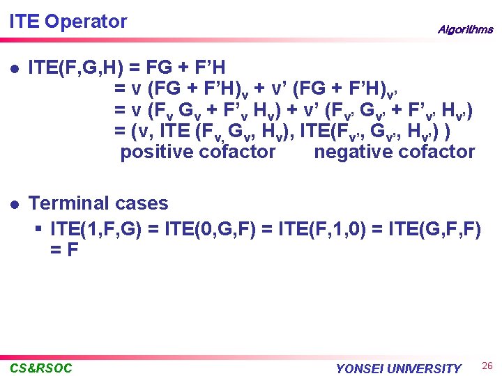 ITE Operator Algorithms l ITE(F, G, H) = FG + F’H = v (FG