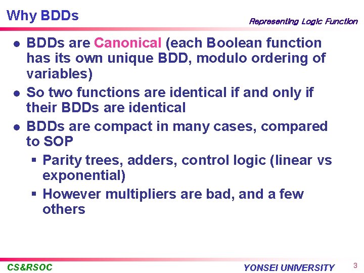 Why BDDs l l l Representing Logic Function BDDs are Canonical (each Boolean function