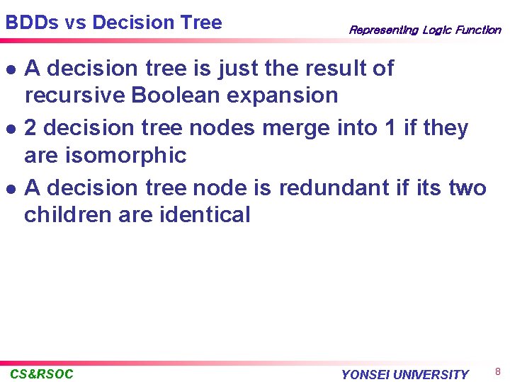 BDDs vs Decision Tree l l l Representing Logic Function A decision tree is
