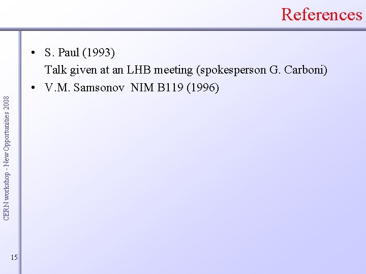 References CERN workshop - New Opportunities 2008 • S. Paul (1993) Talk given at