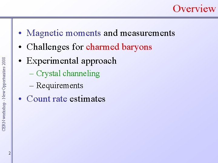 Overview CERN workshop - New Opportunities 2008 • Magnetic moments and measurements • Challenges