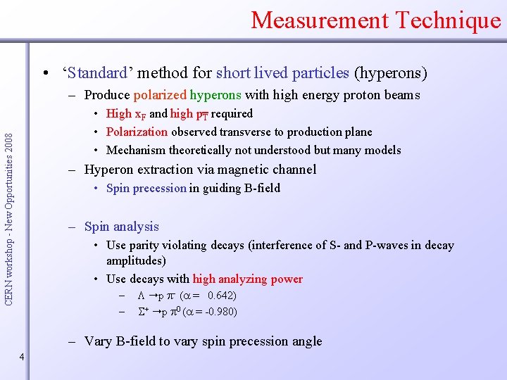 Measurement Technique • ‘Standard’ method for short lived particles (hyperons) – Produce polarized hyperons