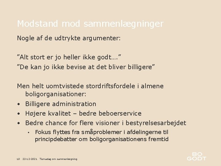 Modstand mod sammenlægninger Nogle af de udtrykte argumenter: ”Alt stort er jo heller ikke