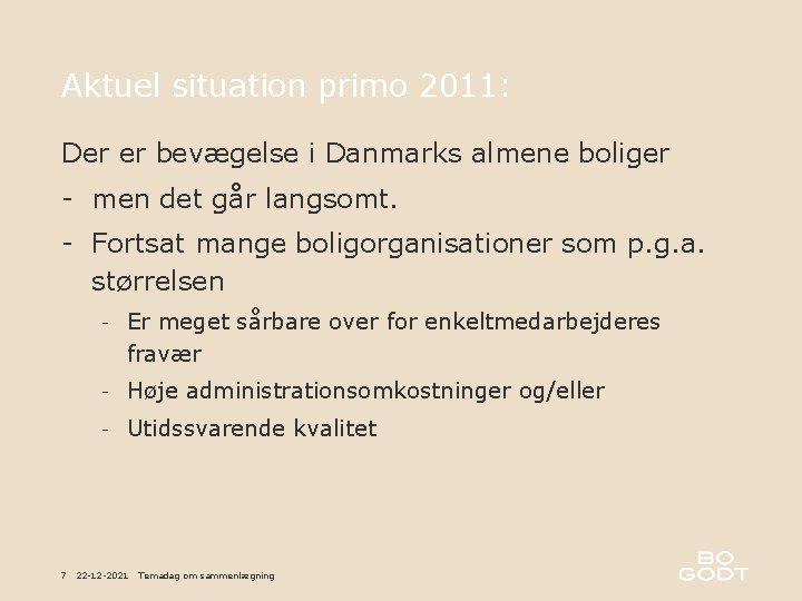 Aktuel situation primo 2011: Der er bevægelse i Danmarks almene boliger - men det