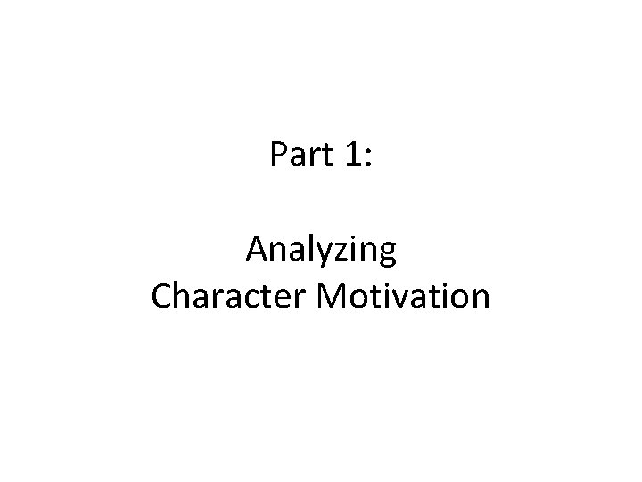 Part 1: Analyzing Character Motivation 