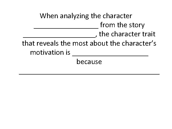 When analyzing the character _________ from the story __________, the character trait that reveals