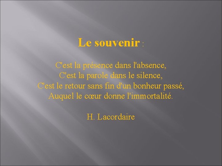 Le souvenir : C'est la présence dans l'absence, C'est la parole dans le silence,