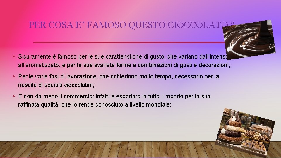 PER COSA E’ FAMOSO QUESTO CIOCCOLATO ? • Sicuramente è famoso per le sue