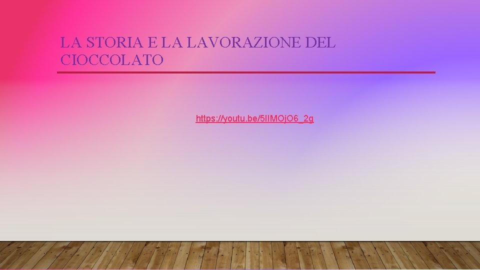 LA STORIA E LA LAVORAZIONE DEL CIOCCOLATO https: //youtu. be/5 IIMOj. O 6_2 g