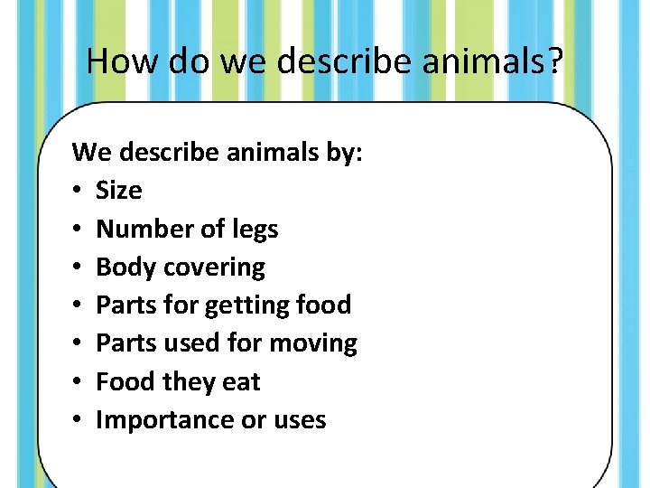 How do we describe animals? We describe animals by: • Size • Number of