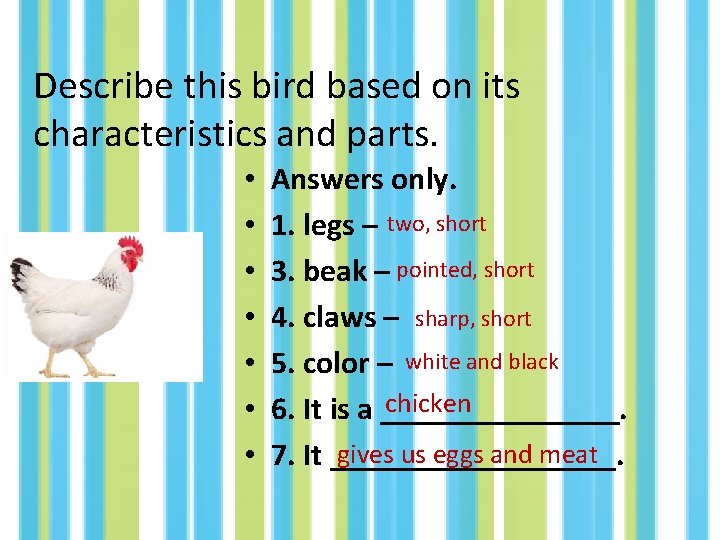 Describe this bird based on its characteristics and parts. • • Answers only. 1.