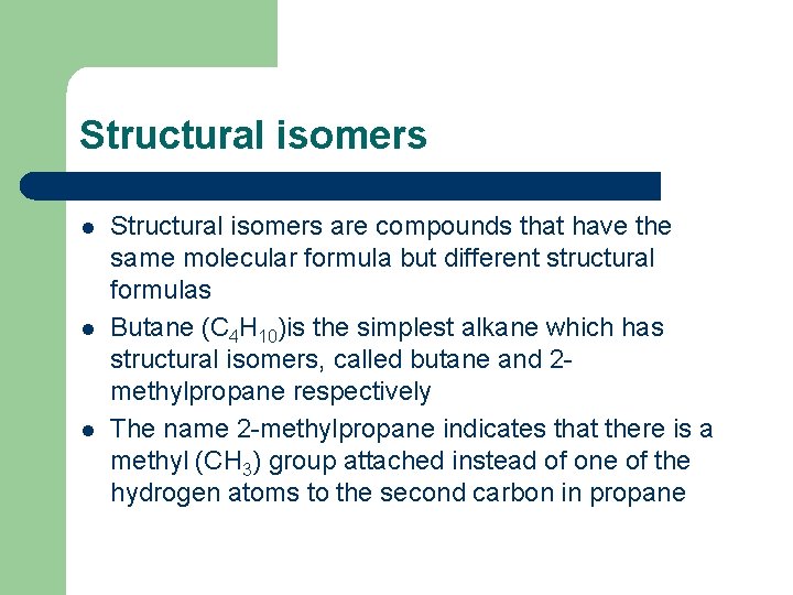 Structural isomers l l l Structural isomers are compounds that have the same molecular