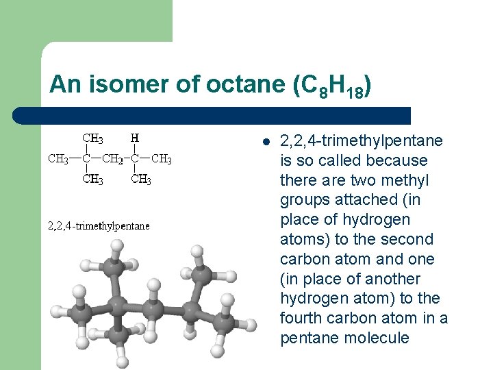 An isomer of octane (C 8 H 18) l 2, 2, 4 -trimethylpentane is