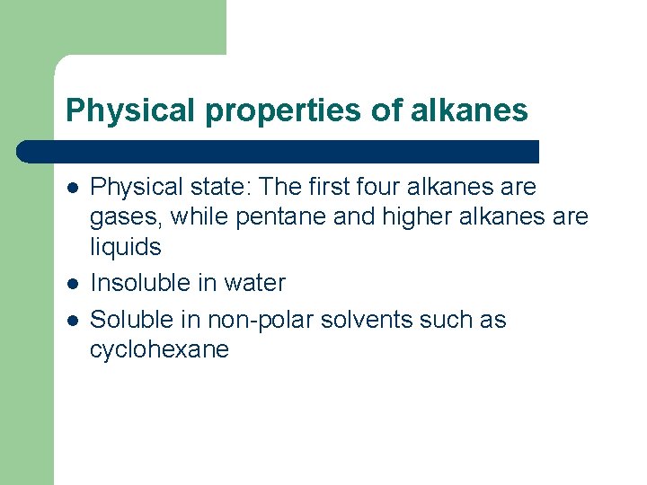 Physical properties of alkanes l l l Physical state: The first four alkanes are