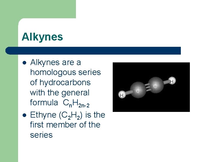 Alkynes l l Alkynes are a homologous series of hydrocarbons with the general formula