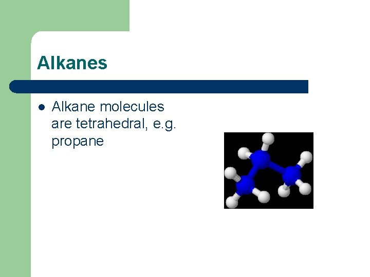 Alkanes l Alkane molecules are tetrahedral, e. g. propane 