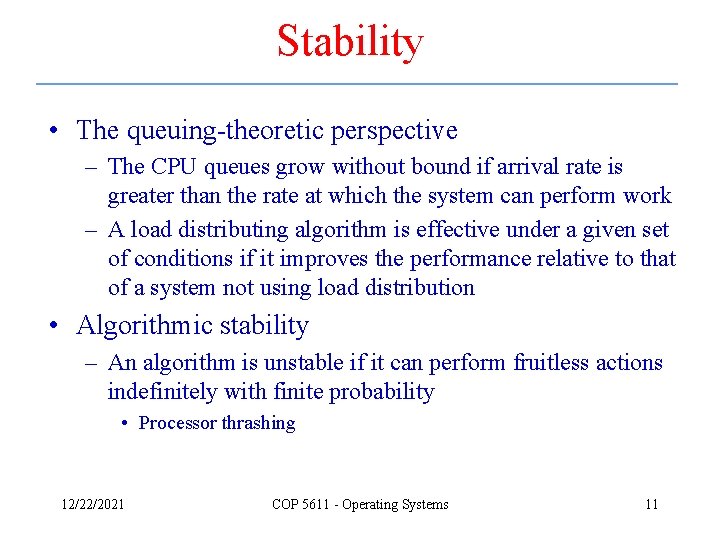 Stability • The queuing-theoretic perspective – The CPU queues grow without bound if arrival