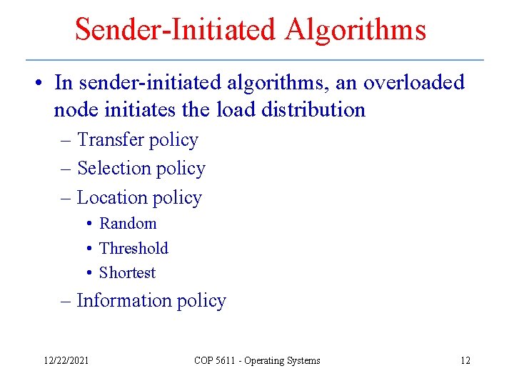 Sender-Initiated Algorithms • In sender-initiated algorithms, an overloaded node initiates the load distribution –