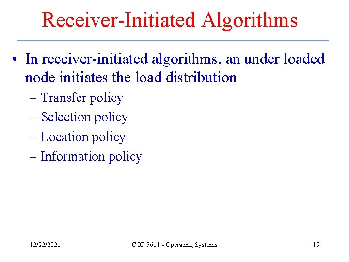 Receiver-Initiated Algorithms • In receiver-initiated algorithms, an under loaded node initiates the load distribution