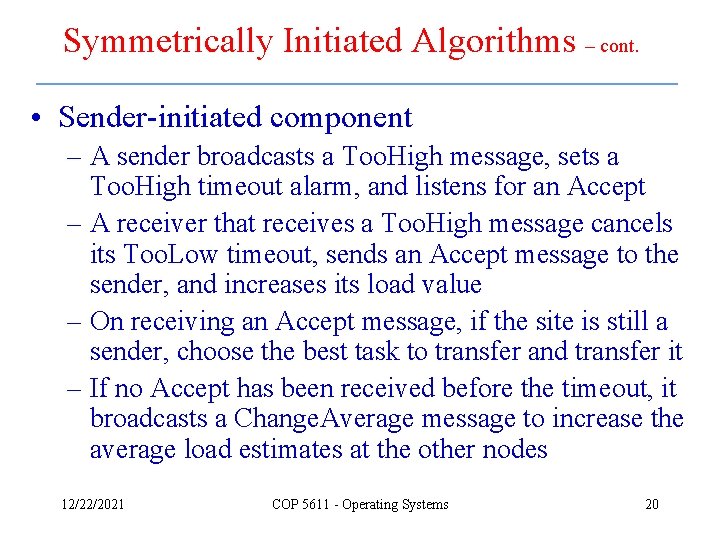 Symmetrically Initiated Algorithms – cont. • Sender-initiated component – A sender broadcasts a Too.