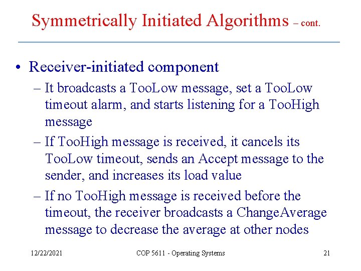 Symmetrically Initiated Algorithms – cont. • Receiver-initiated component – It broadcasts a Too. Low
