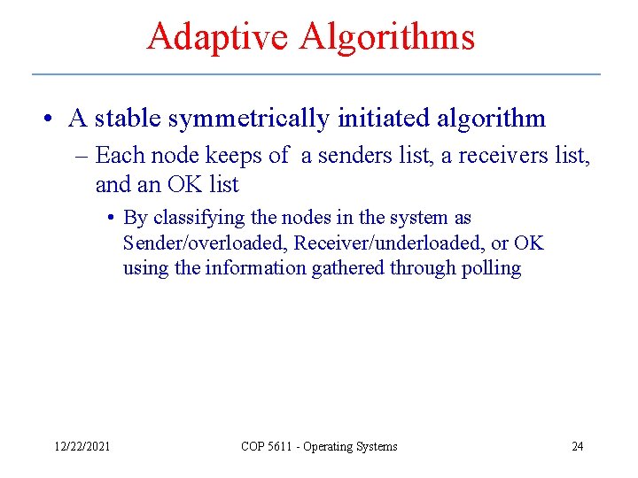 Adaptive Algorithms • A stable symmetrically initiated algorithm – Each node keeps of a