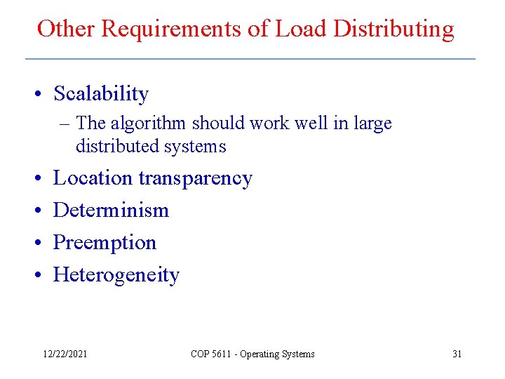 Other Requirements of Load Distributing • Scalability – The algorithm should work well in