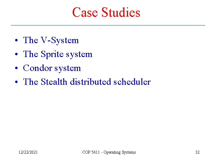 Case Studies • • The V-System The Sprite system Condor system The Stealth distributed
