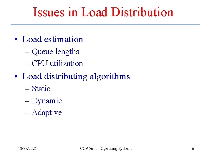 Issues in Load Distribution • Load estimation – Queue lengths – CPU utilization •