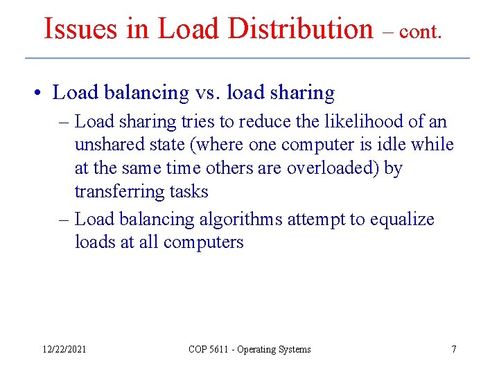 Issues in Load Distribution – cont. • Load balancing vs. load sharing – Load