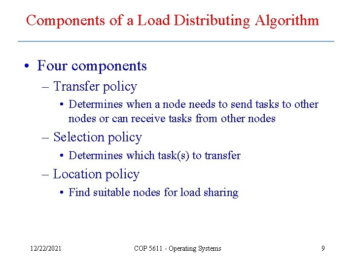 Components of a Load Distributing Algorithm • Four components – Transfer policy • Determines