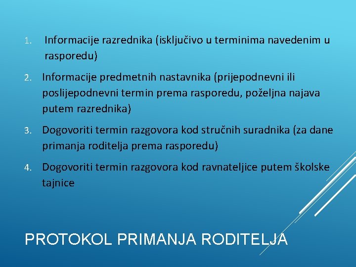 1. Informacije razrednika (isključivo u terminima navedenim u rasporedu) 2. Informacije predmetnih nastavnika (prijepodnevni 1. Informacije razrednika (isključivo u terminima navedenim u rasporedu) 2. Informacije predmetnih nastavnika (prijepodnevni