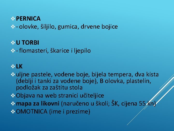 v PERNICA v - olovke, šiljilo, gumica, drvene bojice v U TORBI v - v PERNICA v - olovke, šiljilo, gumica, drvene bojice v U TORBI v -