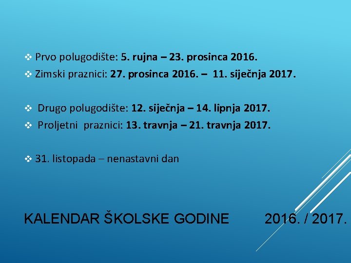 v Prvo polugodište: 5. rujna – 23. prosinca 2016. v Zimski praznici: 27. prosinca v Prvo polugodište: 5. rujna – 23. prosinca 2016. v Zimski praznici: 27. prosinca