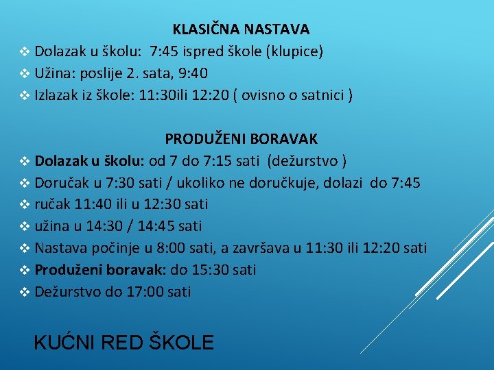 KLASIČNA NASTAVA v Dolazak u školu: 7: 45 ispred škole (klupice) v Užina: poslije KLASIČNA NASTAVA v Dolazak u školu: 7: 45 ispred škole (klupice) v Užina: poslije