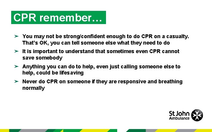 CPR remember… ➤ You may not be strong/confident enough to do CPR on a