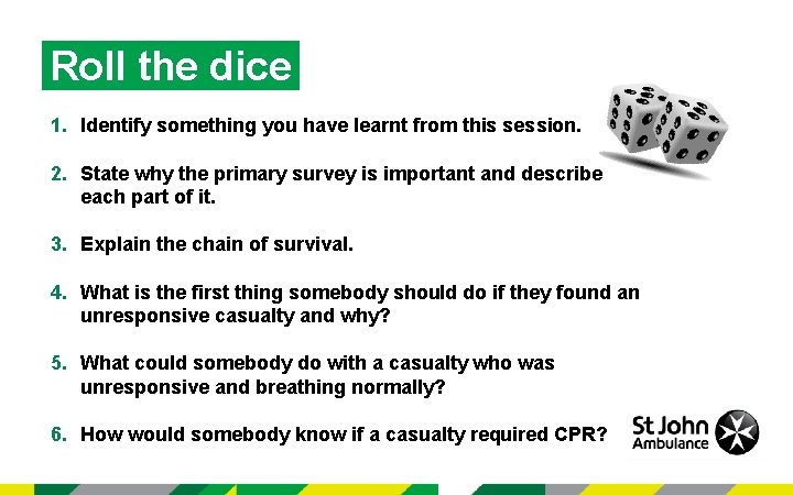 Roll the dice 1. Identify something you have learnt from this session. 2. State