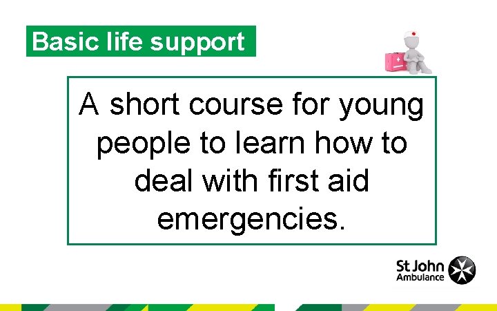 Basic life support A short course for young people to learn how to deal