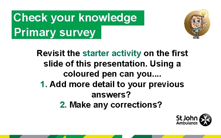 Check your knowledge Primary survey Revisit the starter activity on the first slide of