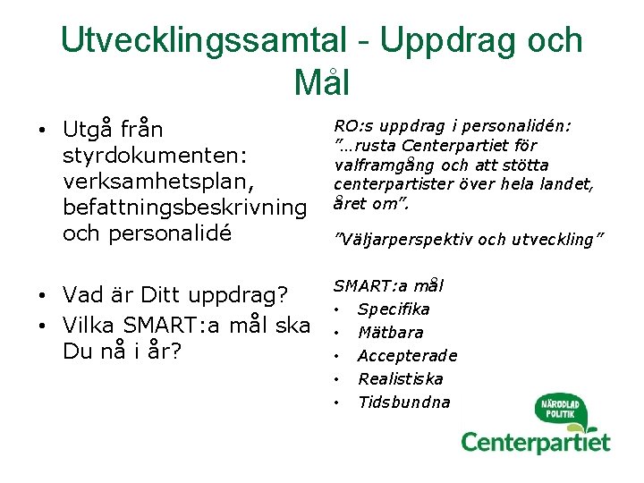 Utvecklingssamtal - Uppdrag och Mål • Utgå från styrdokumenten: verksamhetsplan, befattningsbeskrivning och personalidé RO: