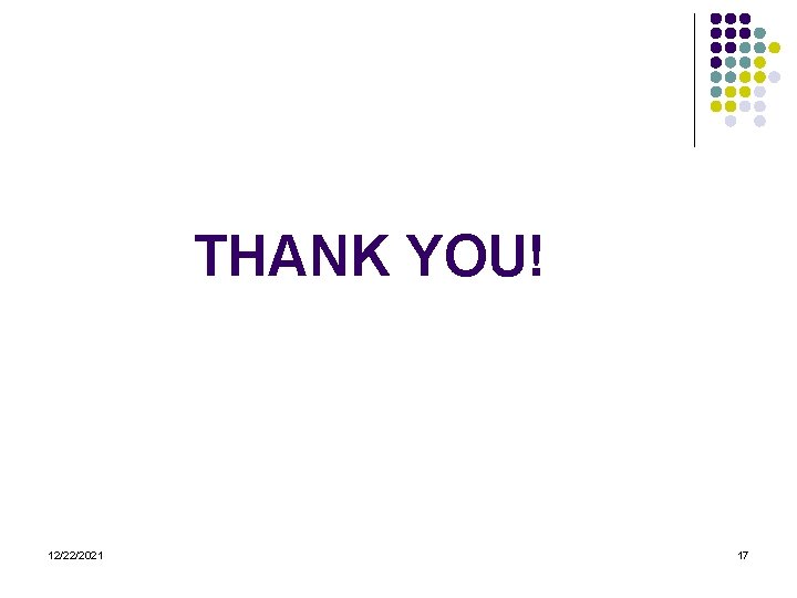 THANK YOU! 12/22/2021 17 