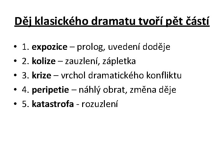 Děj klasického dramatu tvoří pět částí • • • 1. expozice – prolog, uvedení