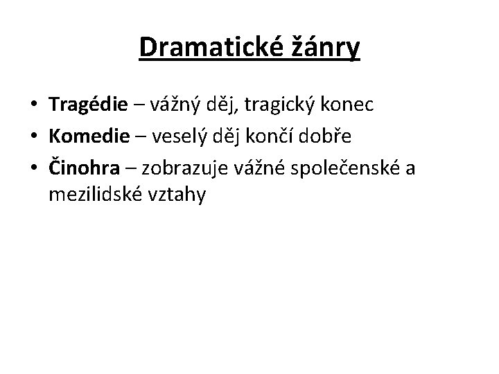 Dramatické žánry • Tragédie – vážný děj, tragický konec • Komedie – veselý děj