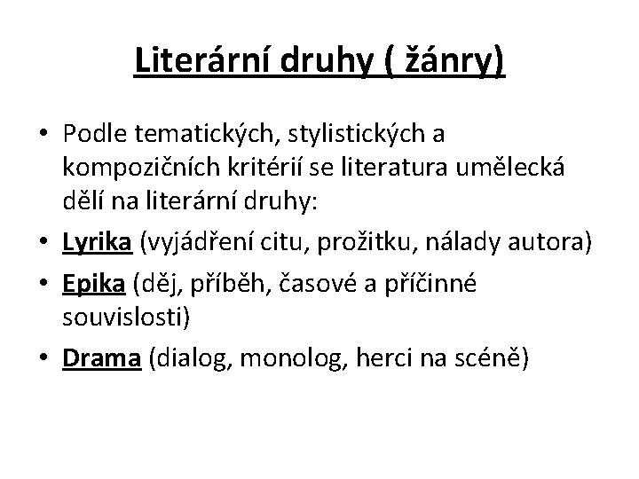 Literární druhy ( žánry) • Podle tematických, stylistických a kompozičních kritérií se literatura umělecká