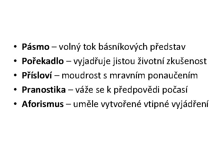  • • • Pásmo – volný tok básníkových představ Pořekadlo – vyjadřuje jistou