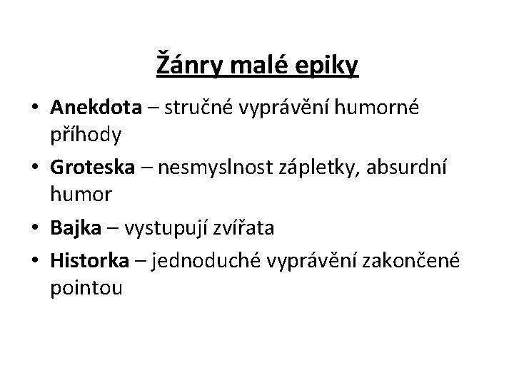 Žánry malé epiky • Anekdota – stručné vyprávění humorné příhody • Groteska – nesmyslnost