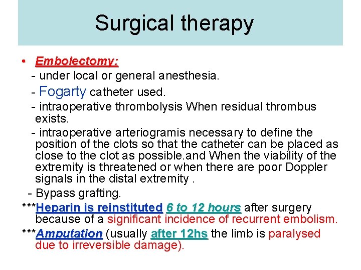 Surgical therapy • Embolectomy: - under local or general anesthesia. - Fogarty catheter used.