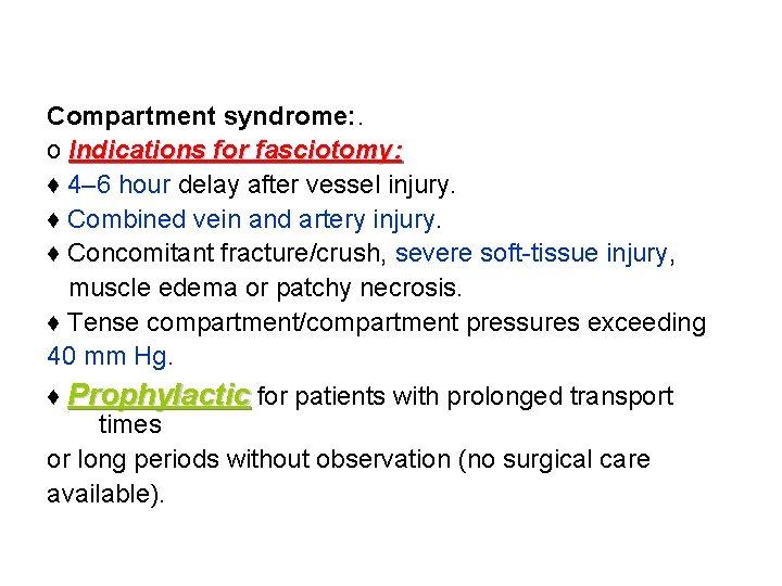 Compartment syndrome: . ο Indications for fasciotomy: ♦ 4– 6 hour delay after vessel